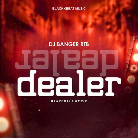 Dealer (DJ Banger RTB Remix Dancehall Version) ft. DJ Banger RTB | Boomplay Music