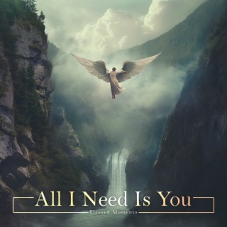 All I Need Is You