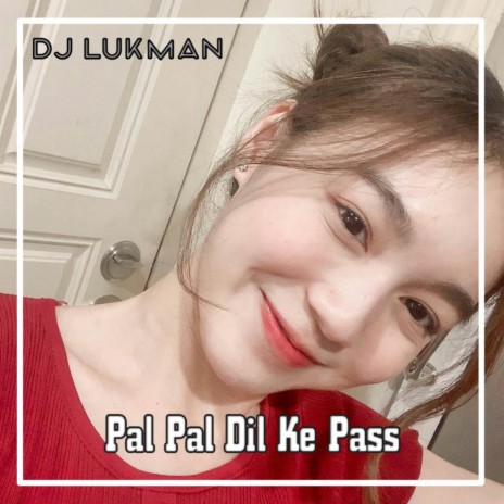 DJ PAL PAL DIL KE PAS_FULL BASS | Boomplay Music