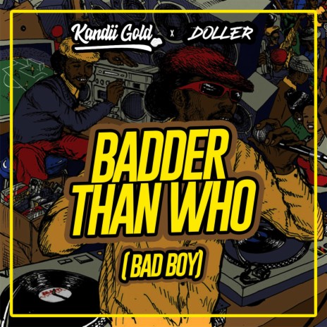 Badda Than Who (Bad Boy) ft. Doller & Three Amigos | Boomplay Music