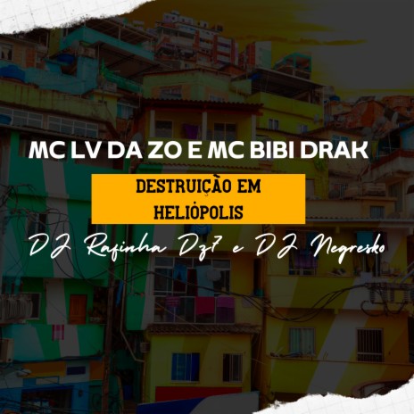 Destruição em Heliópolis ft. MC BIBI DRAK, DJ NEGRESKO & DJ Rafinha Dz7 | Boomplay Music