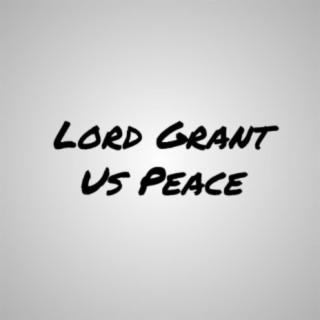 Lord Grant Us Peace