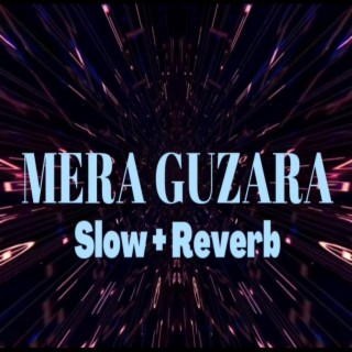 Mera Guzara (Slow & Reverb)