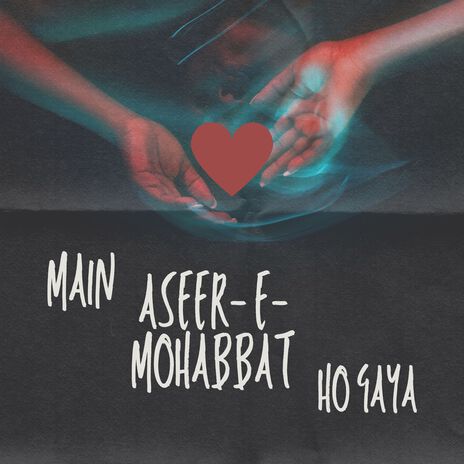 Main Aseer e Mohabbat Ho Gaya | Boomplay Music