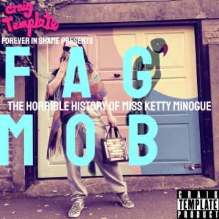 FAGMOB: The Horrible History Of Miss Ketty Minogue