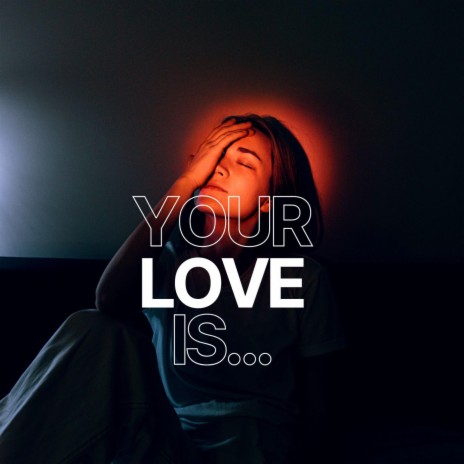 Your Love Is...