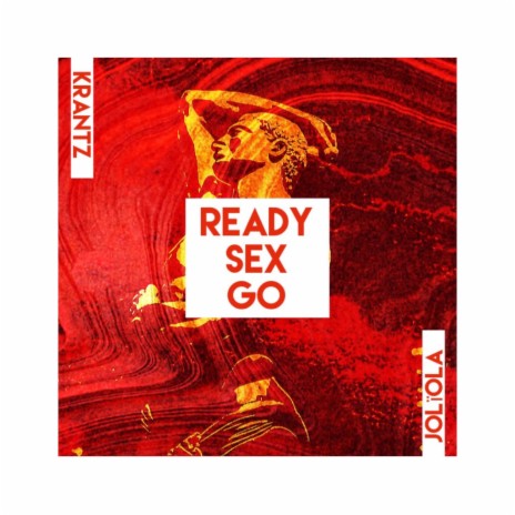 Ready Sex Go ft. Jolïola