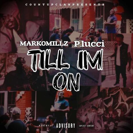 Till I'm On ft. P.Lucci | Boomplay Music