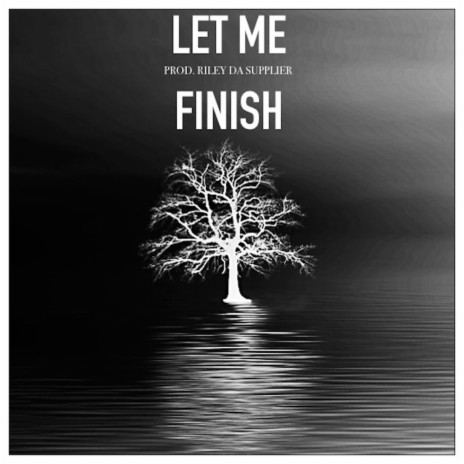 Let Me Finish | Boomplay Music
