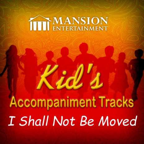 I Shall Not Be Moved (Vocal Demo) ft. Mansion Kid's Sing Along | Boomplay Music