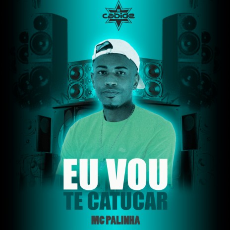 Eu Vou Te Catucar ft. Mc Palinha | Boomplay Music