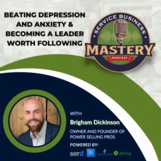 How to Beat Depression and Anxiety & Become a Leader Worth Following with Brigham Dickinson - Part 1