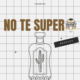 NO TE SUPERO