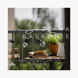 Jazz na Balkonie: Spokojne Wieczory nad Miastem