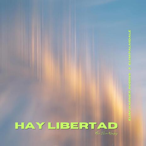 Hay Libertad ft. Elim Palmdale, Elim Warner Robins, Kristy Carillo & Israel Levi | Boomplay Music