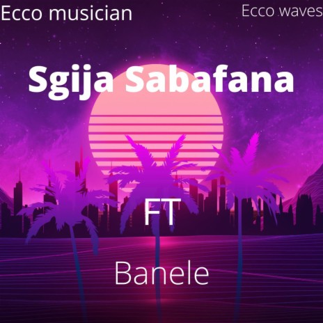 Sgija Sabafana ft. Banele | Boomplay Music
