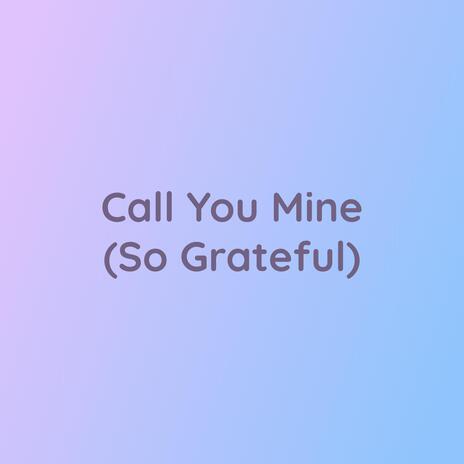 Call You Mine (So Grateful) | Boomplay Music