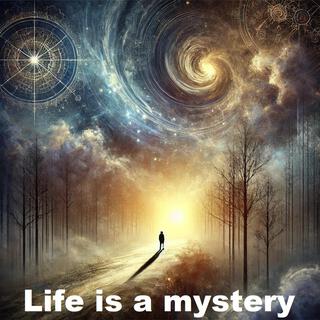 LIFE IS A MYSTERY lyrics | Boomplay Music