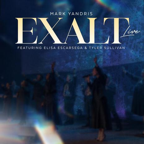 Exalt (Live) (Live Version) ft. Tyler Sullivan & Elisa Escarsega | Boomplay Music