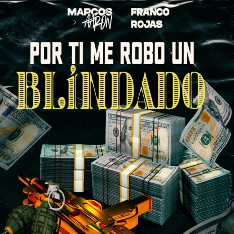 Por Ti Me Robo Un Blindado ft. Franco Rojas | Boomplay Music