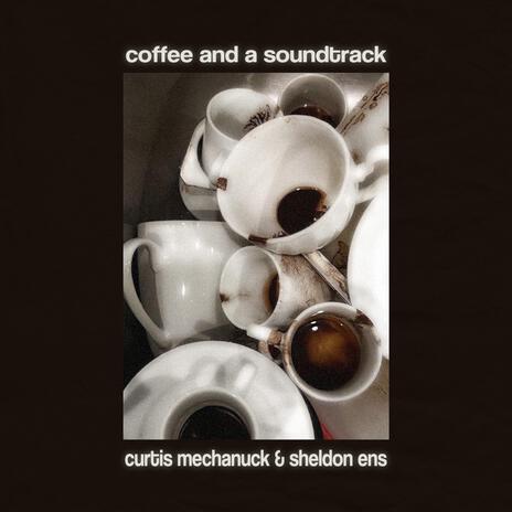 Coffee and a Soundtrack ft. Sheldon Ens | Boomplay Music