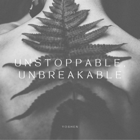Unstoppable, unbreakable