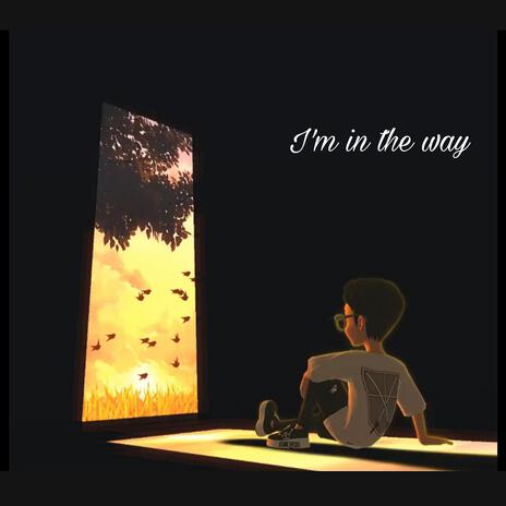 I'm in the way | Boomplay Music