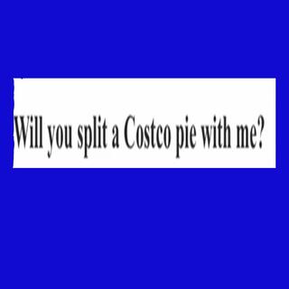 Will you split a Costco pie with me?