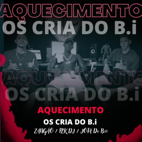 AQUECIMENTO OS CRIA DO B.I ft. DJ PZK | Boomplay Music