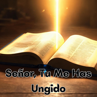 Señor, Tu Me Has Ungido