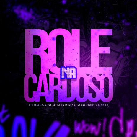 Role na Cardoso ft. DJ THEUZIN, DJ DIOGO AGUILAR, DJ IARLEY DO LJ & Mc Davin 2D | Boomplay Music