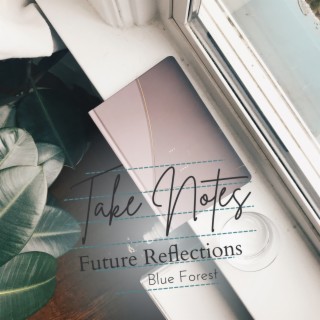 Take Notes - Future Reflections