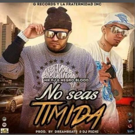 No seas timida ft. Mr pj | Boomplay Music