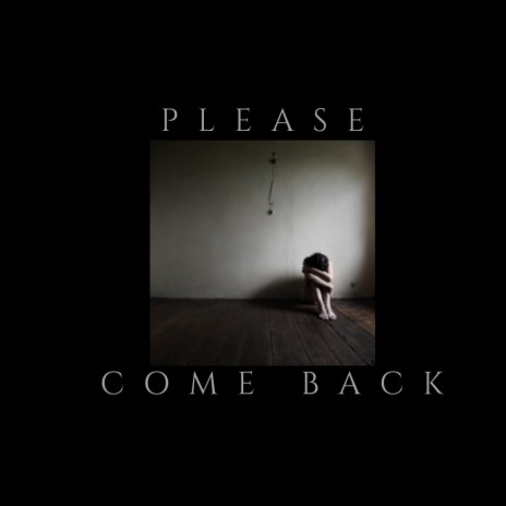 Please Come Back | Boomplay Music