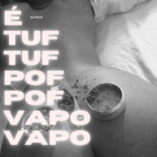 É TUF TUF POF POF VAPO VAPO