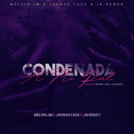 Condenada A Mi Piel (Special Version) ft. Melvin JM & Jn Kenzy | Boomplay Music