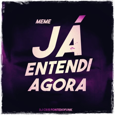 Meme Já Entendi Agora | Boomplay Music