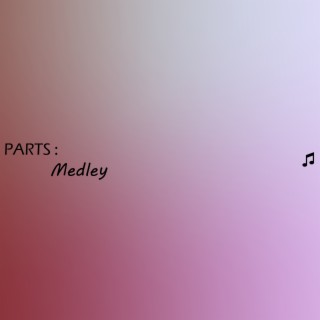 PARTS : Medley