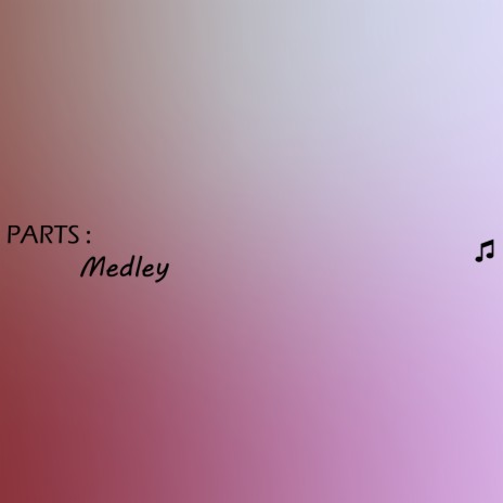 PARTS : Medley