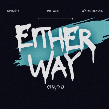 Either Way (Truth) ft. Outr.Cty & Wayne Klassik | Boomplay Music