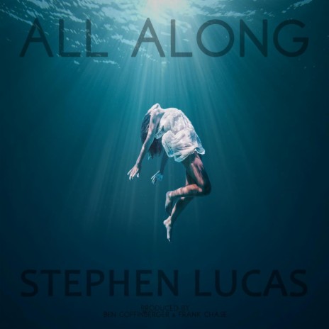 All Along (Produced by Ben Coffinberger & Stephen Lucas) | Boomplay Music