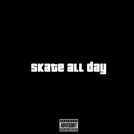 skate all day (prod. by Chewy Crow)