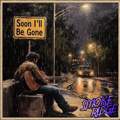 Soon I'll Be Gone | Boomplay Music