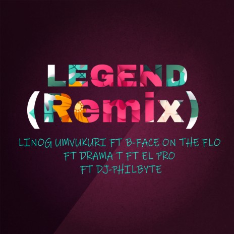 Legend (Remix) ft. B-Face On the Flo, Drama T, El Pro & Dj-Philbyte | Boomplay Music