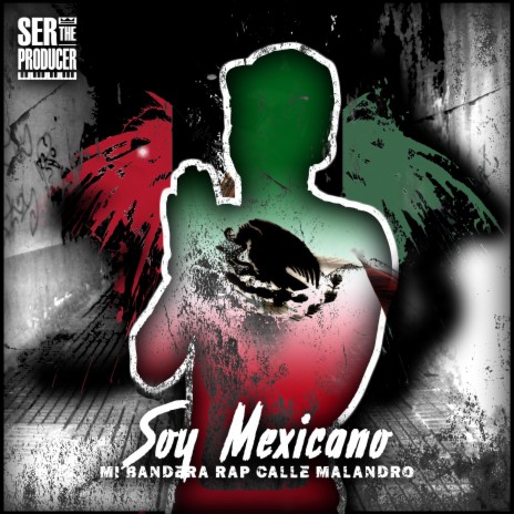 Soy Mexicano Mi Bandera Rap Calle Malandro ft. Ser The Producer & Mundanos Récords | Boomplay Music