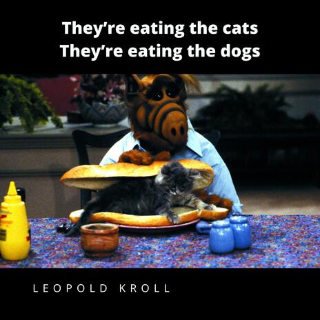 They're eating the cats They're eating the dogs | Boomplay Music