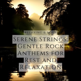 Serene Strings: Gentle Rock Anthems for Rest and Relaxation