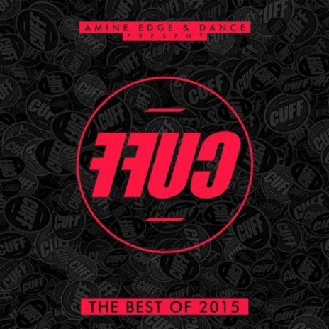 The Best Of CUFF 2015 Mixed By Amine Edge & DANCE ft. Amine Edge & DANCE