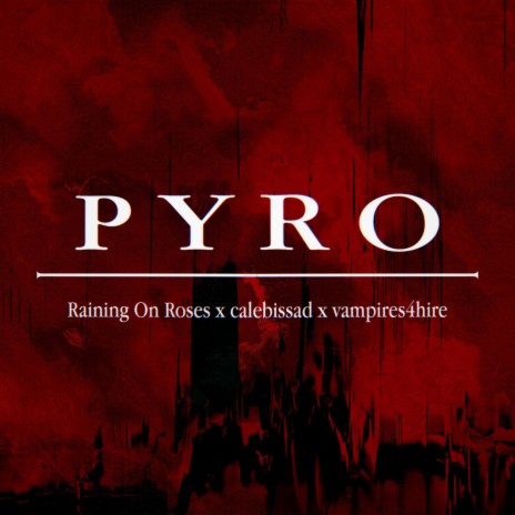 PYRO ft. calebissad & vampires4hire | Boomplay Music