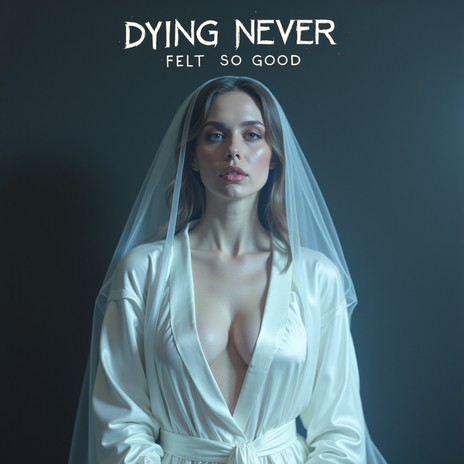 dying never felt so good | Boomplay Music